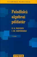 Szominszkij, I. Sz. - Fagyejev, D. K. : Felsőfokú algebrai példatár