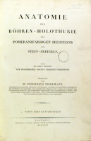 Tiedemann, Frtiedrich : Anatomie der Röhren-Holothurie, des pomeranzfarbigen Seesterns und Stein-Seeigels.