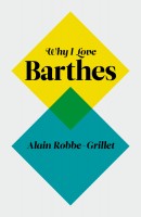 Robbe-Grillet, Alain  : Why I Love Barthes