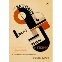 Smock, William  : The Bauhaus Ideal. Then & now.