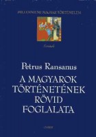 Ransanus, Petrus  : A magyarok történetének rövid foglalata