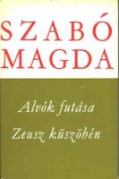 Szabó Magda : Alvók futása / Zeusz küszöbén