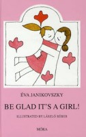 Janikovszky Éva : Be Glad It's a Girl!