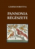 Gáspár Dorottya : Pannonia régészete