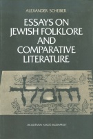 Scheiber, Alexander (Scheiber Sándor) : Essays on Jewish Folklore and Comparative Literature
