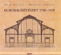 Déry Attila - Merényi Ferenc : Európai építészet 1750-1918. A polgárosodó Európa építészete a 18. század közepétől az első világháborúig
