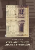 Marótzy Katalin : Wéber Antal építészete a magyar historizmusban