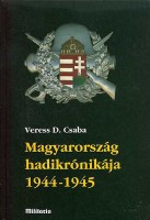 Veress D. Csaba : Magyarország hadikrónikája 1944-1945 I-II.