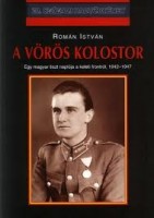 Román István  : A vörös kolostor. Egy magyar tiszt naplója a keleti frontról, 1942-1947