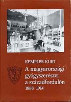 Kempler, Kurt : A magyarországi gyógyszerészet a századfordulón 1888-1914