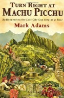 Adams, Mark : Turn Right at Machu Picchu - Rediscovering the Lost City One Step at a Time