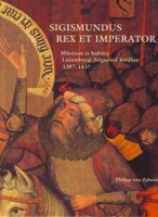 Takács Imre (szerk.) : Sigismundus Rex et Imperator - Művészet és kultúra Luxemburgi Zsigmond korában 1387-1437