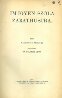 Nietzsche [Friedrich] Frigyes : Im-igyen szóla Zarathustra