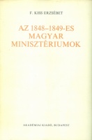 F. Kiss Erzsébet : Az 1848-1849-es magyar minisztériumok