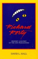 Hall, David L. : Richard Rorty. Prophet and Poet of the New Pragmatism