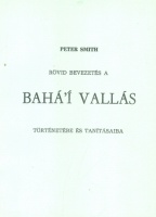 Smith, Peter : Rövid bevezetés a Bahá'í vallás történetébe és tanításaiba