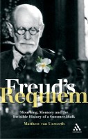 Von Unwerth, Matthew : Freud's Requiem. Mourning, Memory, and the Invisible History of a Summer Walk