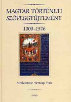 Bertényi Iván (szerk.) : Magyar történeti szöveggyűjtemény 1000-1526