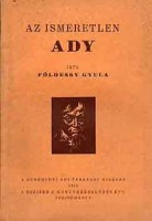 Földessy Gyula : Az ismeretlen Ady