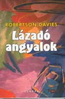 Davies, Robertson : Lázadó angyalok