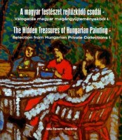 Virág Judit, Törő István (szerk.) : A magyar festészet rejtőzködő csodái I. The Hidden Treasuries of the Hungarian Painting I. 1853-1919