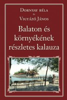 Dornyay Béla - Vigyázó János : Balaton és környékének részletes kalauza 1934