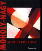 Passuth Krisztina : Moholy- Nagy