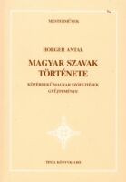 Horger Antal : Magyar szavak története. Közérdekű magyar szófejtések gyűjteménye (reprint)