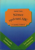 Maklári Tamás : Német nyelvtani ABC. - Nyelvtani kísérőkönyv feladatokkal.
