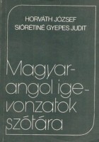 Horváth József - Siórétiné Gyepes Judit : Magyar-angol igevonzatok szótára 