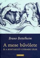 Bettelheim,Bruno : A mese bűvölete és a bontakozó gyermeki lélek