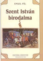 Engel Pál : Szent István birodalma - A középkori Magyarország története 