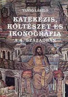 Vanyó László : Katekézis, költészet és ikonográfia a 4. században