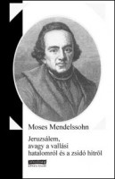 Mendelssohn, Moses  : Jeruzsálem, avagy a vallási hatalomról és a zsidó hitről