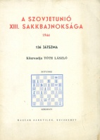 Tóth László (közreadja) : A Szovjetunió XIII. sakkbajnoksága 1944 - 136 játszma