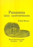 Fehér Bence : Pannonia latin nyelvtörténete 