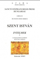 Havas László (szerk., ford.) : Szent István: Intelmek I. Sancti Stephani Regis Primi Hungariae: Libellus de institutione morum