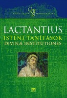 Lactantius, L. Caelius Firmianus : Isteni tanítások - Divinae institutiones