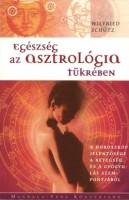 Schütz, Wilfried  : Egészség az asztrológia tükrében