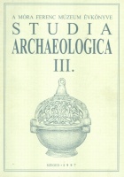 Bende Lívia - Lőrinczy Gábor - Szalontai Csaba (szerk.) : Studia Archaeologica III. A Móra Ferenc Múzeum Évkönyve.