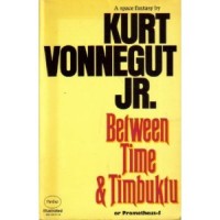 Vonnegut, Kurt Jr. : Between Time & Timbuktu or Prometheus-5