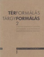 Polónyi Károly (szerk.) : Térformálás / Tárgyformálás 2. A Magyar Iparművészeti Egyetem Mesterképzési (DLA) programján készített tanulmányok 2000-2002