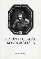 Cennerné Wilhelmb Gizella (szerk.) : A Zrínyi család ikonográfiája