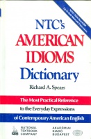 Spears, Richard A. : NTC's American Idioms Dictionary - The most Practical reference to the Everyday Expressions of Contemporary American English