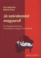 Kiss Gabriella - Molnár Ilona : Jó szórakozást magyarul! - Fun Reading Exercises; Olvasókönyv magyarul tanulóknak