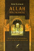 Kéri Katalin : Allah bölcsessége. Bevezetés az iszlám középkori nevelés- és művelődéstörténetébe