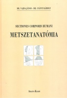 Vajda János, Dr. - Csányi Károly, Dr. : Metszetanatómia - Sectiones Corporis Humani