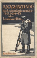 Landauer Béla : A nagy esztendõ. Egy haditudósító naplójából. 1914-15. 