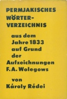 Rédei Károly : Permjakisches Wörterverzeichnis aus dem jahre 1833 auf grund der Aufzeichnungen F. A. Wolegows.