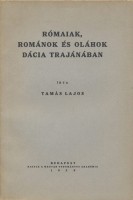 Tamás Lajos : Rómaiak, románok és oláhok Dácia Trajanában